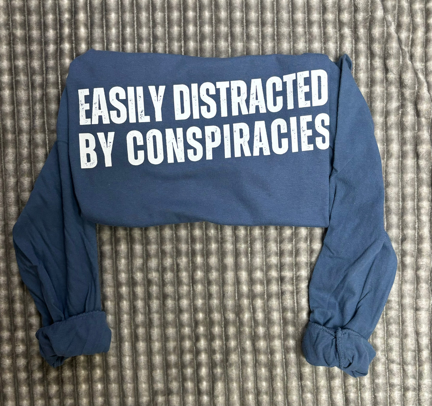 "Easily Distracted by conspiracies" Long sleeve